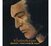 Khatsaturjan - Beast, Machine And Man