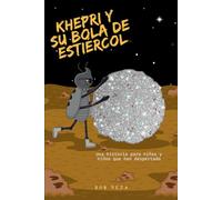 Khepri Y Su Bola De Estiércol: Una historia que nos enseña que muchas veces para poder crecer, debemos desaprender y abrirnos a todo lo que el ... para niñas y niños que han despertado)