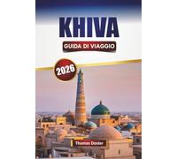 KHIVA GUIDA DI VIAGGIO 2026: Esplora le principali attrazioni, i monumenti storici, la cucina locale e le esperienze culturali in Uzbekistan Journey