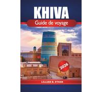 Khiva Guide de voyage 2026: Explorez l'architecture ancienne, la riche histoire, la culture, les trésors cachés et l'aventure dans la ville la plus enchanteresse d'Ouzbékistan