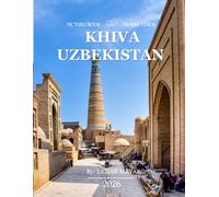 KHIVA UZBEKISTAN: Wonderful pictures that give you an idea of an amazing country, the style of buildings, castles, etc., for all travel lovers.