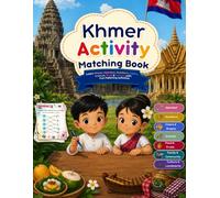 Khmer Activity Matching Book: Learn Khmer Alphabet, Numbers, Colors, Animals, Food & Culture with Fun Matching Activities