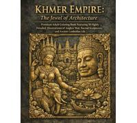 KHMER EMPIRE: The Jewel of Architecture: Premium Adult Coloring Book Featuring 50 Highly Detailed Illustrations of Angkor Wat, Sacred Sculptures, and Ancient Cambodian Life (Cores da Cultura)