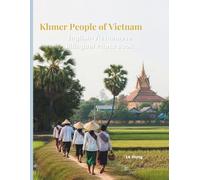 Khmer People of Vietnam: A Bilingual Photo Book of Mekong Delta Culture.: Discover the Spiritual Heritage, Golden Rice Fields, and Vibrant Festivals of the Khmer Ethnic Group in Southern Vietnam.