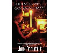 Khoda Hafez... Goodbye Iran: ( Eyewitness to the Start of the Iranian Revolution June 1978 - January 1979 )