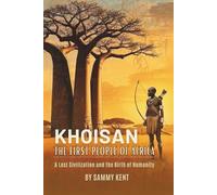 Khoisan: The First People of Africa: A Lost Civilization and the Birth of Humanity