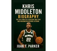 KHRIS MIDDLETON BIOGRAPHY: The Life Story Of A Resilient Nba Star And Washington Wizards Veteran