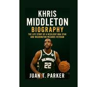 KHRIS MIDDLETON BIOGRAPHY: The Life Story Of A Resilient Nba Star And Washington Wizards Veteran