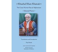 Khushal Khan Khattak: The Great Warrior/Poet of Afghanistan: Selected Poems