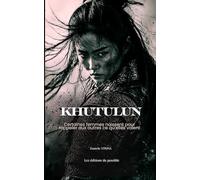 Khutulun : Certaines femmes naissent pour rappeler aux autres ce qu'elles valent: Collection Femmes Inspirantes Tome 1: Roman historique | Miroir émotionnel | Développement personnel féminin