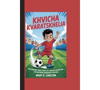 KHVICHA KVARATSKHELIA: The Amazing True Story Of A Soccer Superstar - An Inspiring Biography For Kids