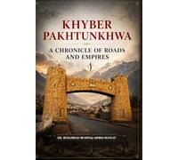 Khyber Pakhtunkhwa: A Chronicle of Roads and Empires