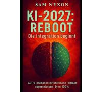 KI-2027: REBOOT: Die Integration beginnt (KI-2027: Reboot - Symbiose-Protokoll)