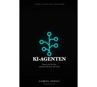 KI-Agenten - Das Pocket-Handbuch: Patterns für den Bau autonomer Systeme mit LLMs (Pocket Guides for Developers (deutsche Ausgabe))