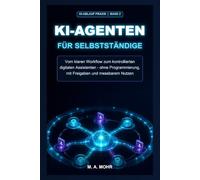KI-Agenten für Selbstständige: Vom klaren Workflow zum kontrollierten digitalen Assistenten - ohne Programmierung, mit Freigaben und messbarem Nutzen (KI-Ablauf Praxis)