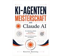 KI-Agenten Meisterschaft mit Claude AI: Ein praktischer Leitfaden zum Aufbau intelligenter Systeme Planen, Vernunft annehmen und ausführen