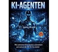 KI-Agenten: Wie autonome KI Ihr Business automatisiert und rund um die Uhr für Sie arbeitet
