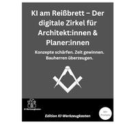 KI am Reißbrett - Der digitale Zirkel für Architekt:innen & Planer:innen: Konzepte schärfen. Zeit gewinnen. Bauherren überzeugen. (Die KI-Praxis-Playbook Serie)