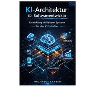 KI-Architektur für Softwareentwickler: Entwicklung skalierbarer Systeme für das KI-Zeitalter