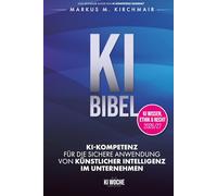 KI BIBEL: KI-Kompetenz für die sichere Anwendung von Künstlicher Intelligenz im Unternehmen: Das deutsche KI-Standardwerk in der neuen Auflage für 2026/27