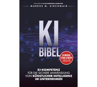 KI BIBEL: KI-Kompetenz für die sichere Anwendung von Künstlicher Intelligenz im Unternehmen (KI Kompetenz Kompakt)