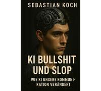 KI Bullshit und Slop: Wie Maschinen und KI unsere Kommunikation verändern - und was das über uns sagt