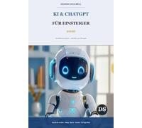 KI & ChatGPT für Einsteiger 2026: Verstehen und nutzen - Schritt für Schritt zum sicheren Umgang mit künstlicher Intelligenz | Mit über 500 Prompts für Alltag, Beruf & Familie und 30-Tage-Plan