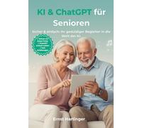 KI & ChatGPT für Senioren einfach erklärt: Wie Sie künstliche Intelligenz im Alltag sicher nutzen, Enkel-Tricks und Betrug erkennen sowie ChatGPT als ... Die verständliche Ratgeberreihe für Senioren)