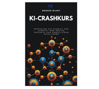 KI-Crashkurs: Erstellen Sie Schritt für Schritt Ihre ersten Projekte zur künstlichen Intelligenz