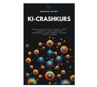KI-Crashkurs: Erstellen Sie Schritt für Schritt Ihre ersten Projekte zur künstlichen Intelligenz