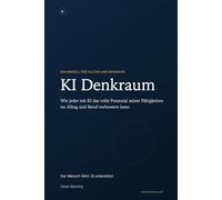 KI Denkraum: Wie Menschen KI sinnvoll für Alltag, Beruf und Denken nutzen können