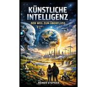 KI-DER WEG ZUM ÜBERFLUSS: Anwendungsbereiche, die unsere Welt verändern
