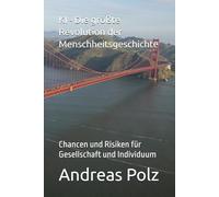 KI - Die größte Revolution der Menschheitsgeschichte: Chancen und Risiken für Gesellschaft und Individuum