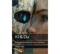 KI & Du: Erfolgreich im Zeitalter der Automatisierung