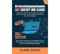 KI-Forschungsmethoden mit ChatGPT und Claude: Innovative Ansätze für die Planung, Durchführung und das Schreiben wissenschaftlicher Arbeiten mit Künstlicher Intelligenz
