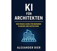 KI für Architekten: Der Praxis-Guide für moderne Planung, effiziente Prozesse und nachhaltige Gestaltung