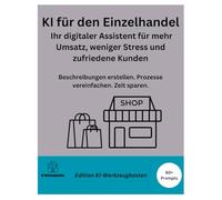 KI für den Einzelhandel - Ihr digitaler Assistent für mehr Umsatz, weniger Stress und zufriedene Kunden: Beschreibungen erstellen. Prozesse vereinfachen. Zeit sparen. (Die KI-Praxis-Playbook Serie)