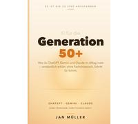 KI für die Generation 50+: Wie du ChatGPT, Gemini und Claude im Alltag nutzt - verständlich erklärt, ohne Fachchinesisch, Schritt für Schritt.