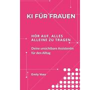 KI FÜR FRAUEN: HÖR AUF, ALLES ALLEINE ZU TRAGEN | Deine unsichtbare Assistentin für den Alltag