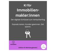 KI für Immobilienmakler:innen - Der digitale Schlüssel zum Verkaufserfolg: Exposés texten. Kunden gewinnen. Zeit sparen. (Die KI-Praxis-Playbook Serie)