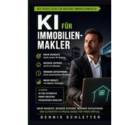KI für Immobilienmakler: Mehr Mandate, bessere Exposés, weniger Zeitaufwand - Der ultimative KI-Praxis-Guide mit 90-Tage-Aktionsplan, Prompt-Bibliothek und 15 Kapiteln praxiserprobter Workflows