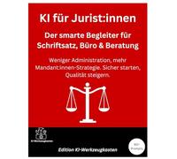 KI für Jurist:innen - Der smarte Begleiter für Schriftsatz, Büro & Beratung: Weniger Administration, mehr Mandant:innen-Strategie. Sicher starten, Qualität steigern. (Die KI-Praxis-Playbook Serie)
