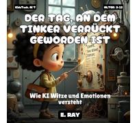 KI FÜR KINDER - DER TAG, AN DEM TINKER VERRÜCKT GEWORDEN IST: Wie KI Witze und Emotionen versteht