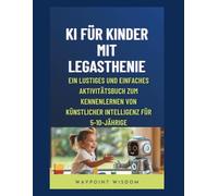 KI für Kinder mit Legasthenie: Ein lustiges und einfaches Aktivitätenbuch zum Lernen über Künstliche Intelligenz für Kinder von 5-10 Jahren