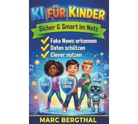 KI für Kinder: Sicher & Smart im Netz: Fake News erkennen, Daten schützen und KI clever nutzen - Der Ratgeber für schlaue Kids