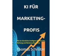 KI für Marketingprofis: Wie du Künstliche Intelligenz für Vertrieb, Werbung und Markenaufbau nutzt ebook Geschenk Geheimnis Urlaub Spannung emotional ... verboten Hoffnung Entscheidung Markt Natur