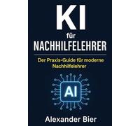 KI für Nachhilfelehrer: Effizient unterrichten, professionell auftreten, mehr Zeit gewinnen - mit KI!