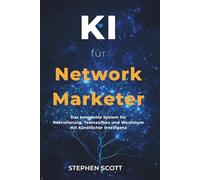 KI für Network Marketer: Das komplette System, um mit Künstlicher Intelligenz zu rekrutieren, Teams aufzubauen und dein Network-Marketing-Geschäft zu skalieren