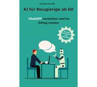 KI für Neugierige ab 60: ChatGPT verstehen und im Alltag nutzen