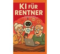KI für Rentner: Künstliche Intelligenz humorvoll für Senioren erklärt